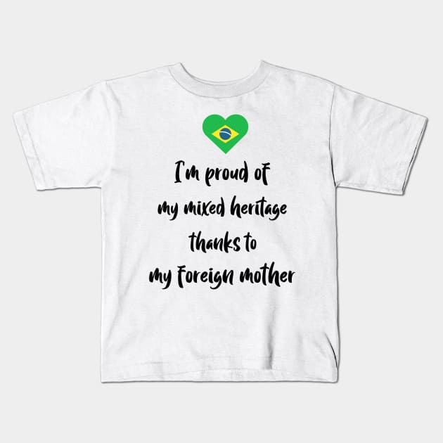 I'm proud of my mixed heritage thanks to my foreign mother Kids T-Shirt by Designs by Eliane